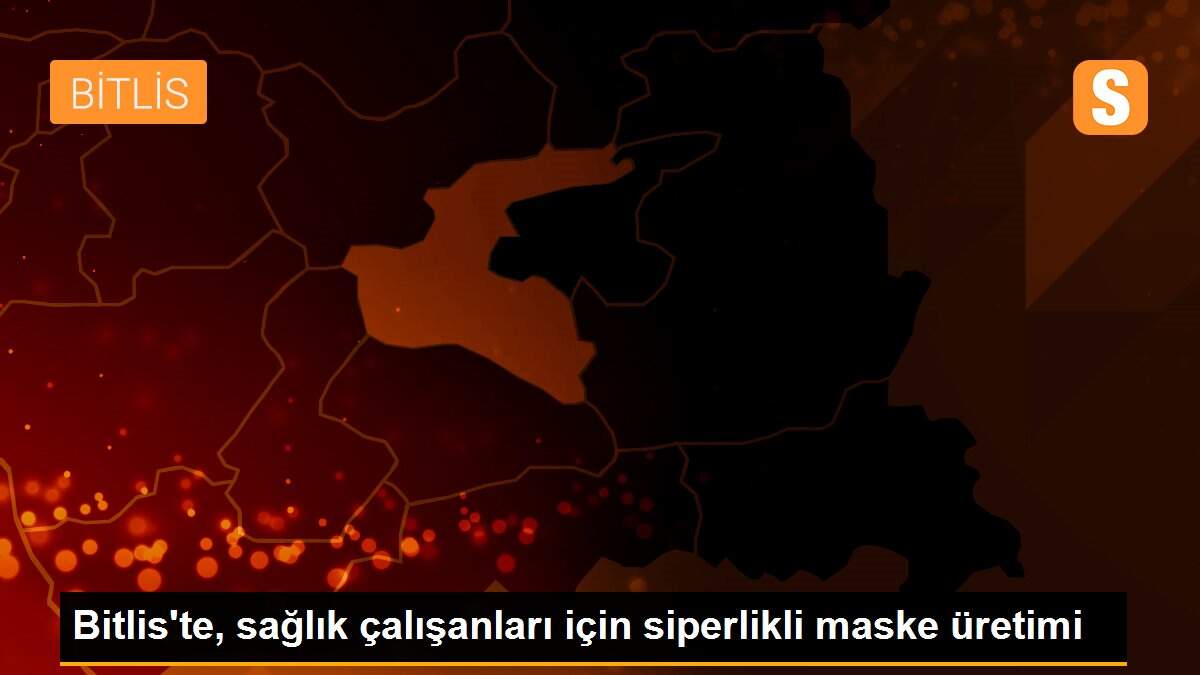 Bitlis\'te, sağlık çalışanları için siperlikli maske üretimi