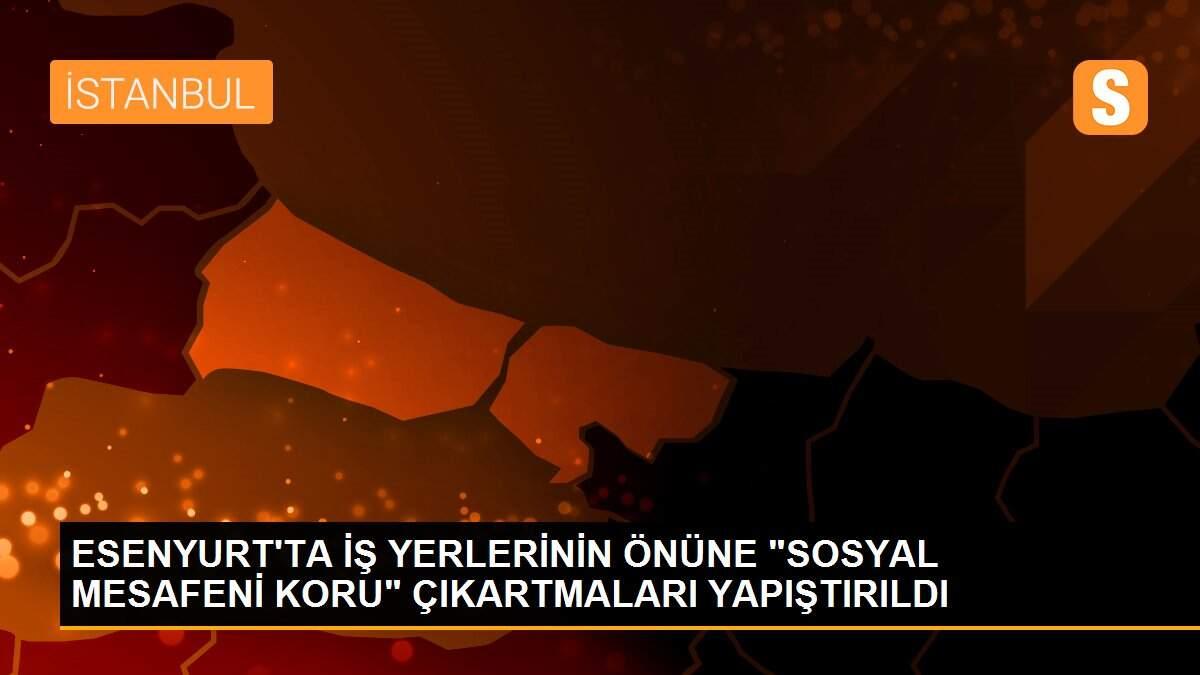 ESENYURT\'TA İŞ YERLERİNİN ÖNÜNE "SOSYAL MESAFENİ KORU" ÇIKARTMALARI YAPIŞTIRILDI