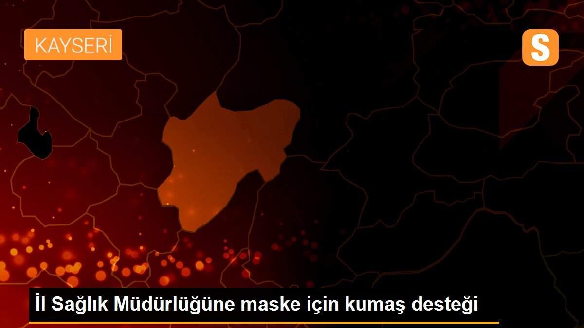 İl Sağlık Müdürlüğüne maske için kumaş desteği