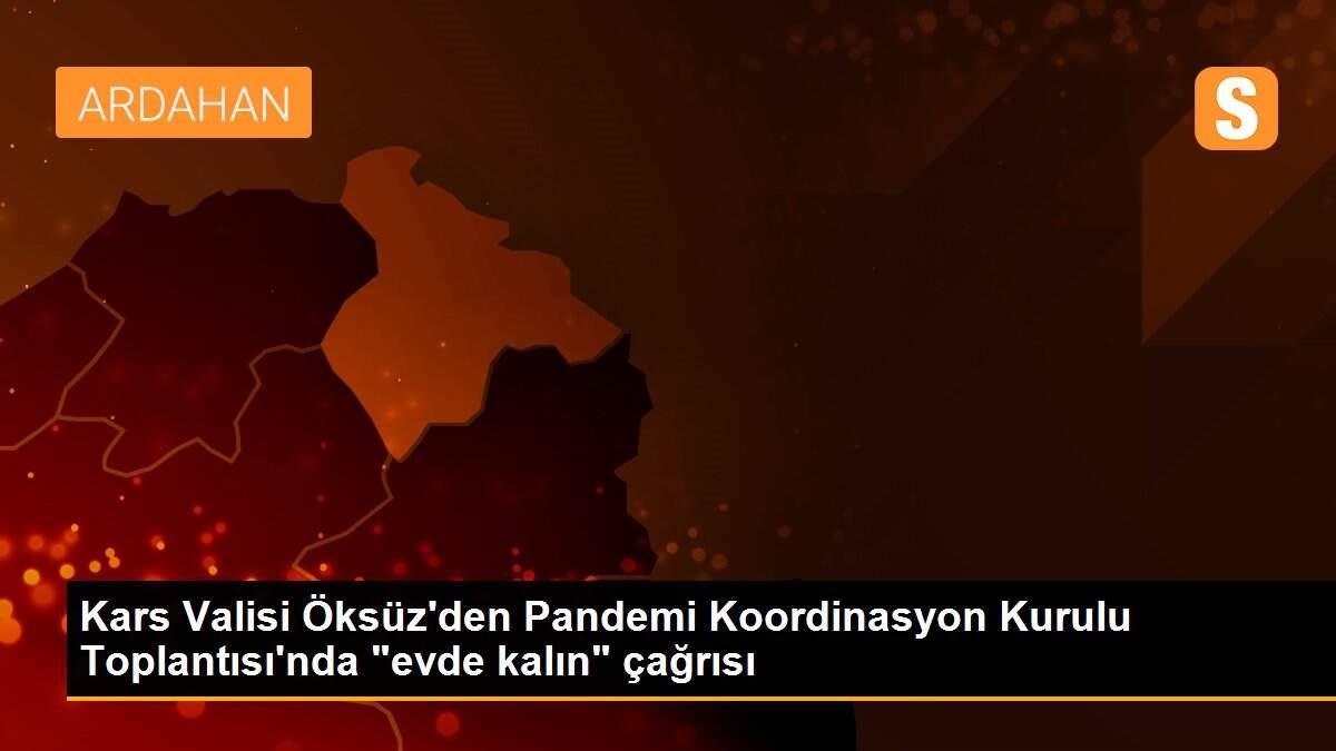 Kars Valisi Öksüz\'den Pandemi Koordinasyon Kurulu Toplantısı\'nda "evde kalın" çağrısı