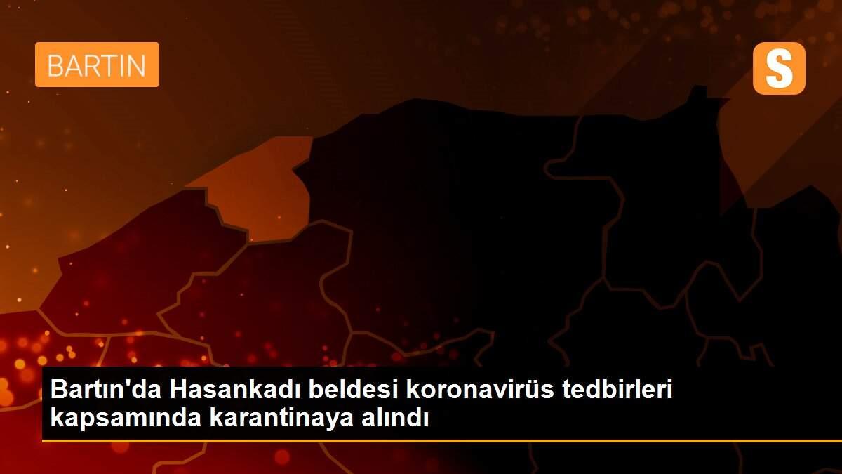 Bartın\'da Hasankadı beldesi koronavirüs tedbirleri kapsamında karantinaya alındı