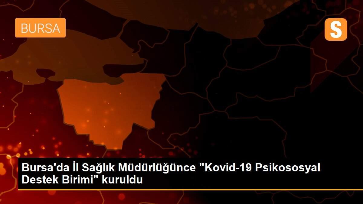 Bursa\'da İl Sağlık Müdürlüğünce "Kovid-19 Psikososyal Destek Birimi" kuruldu