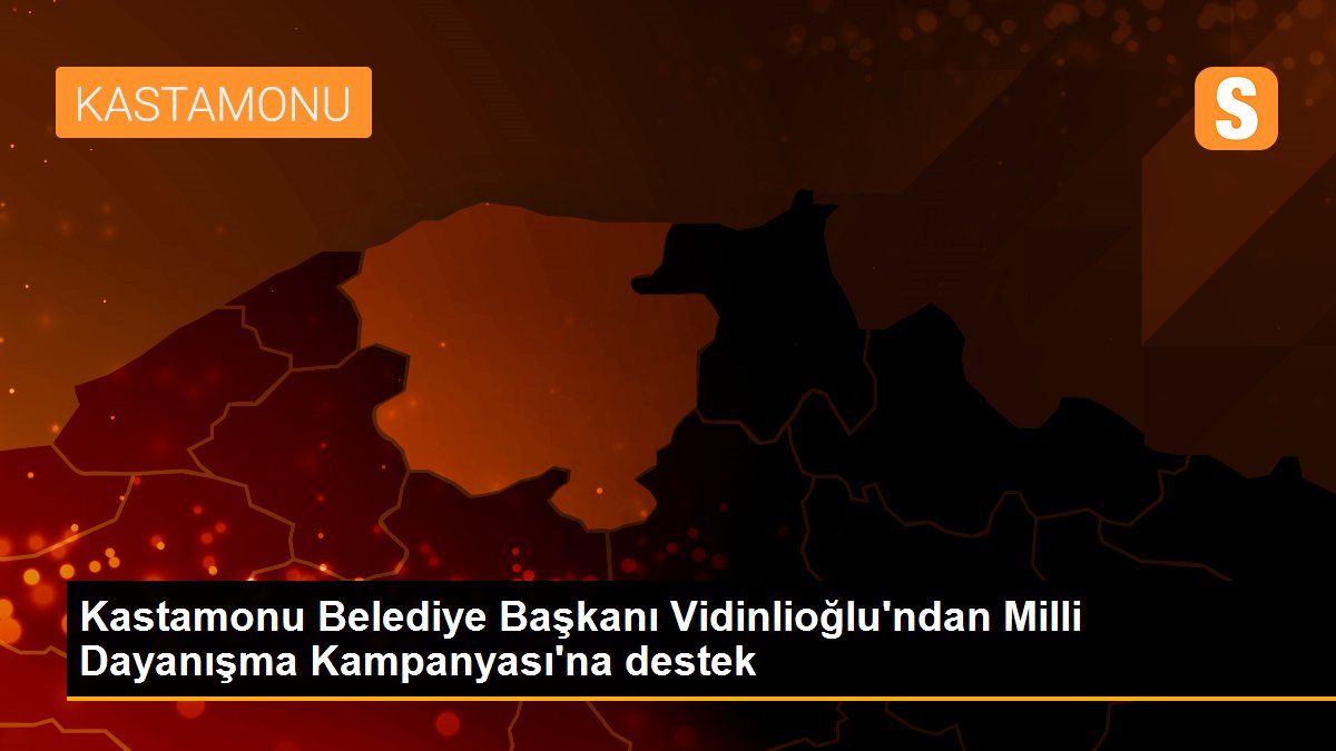 Kastamonu Belediye Başkanı Vidinlioğlu\'ndan Milli Dayanışma Kampanyası\'na destek