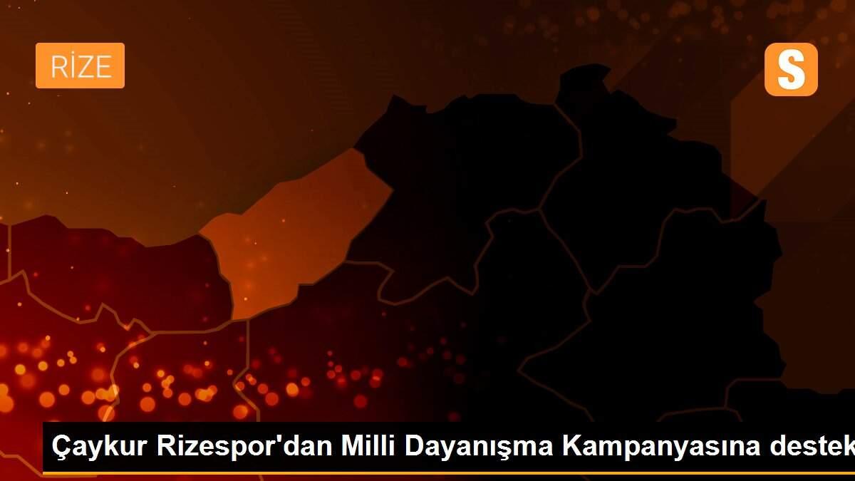 Çaykur Rizespor\'dan Milli Dayanışma Kampanyasına destek