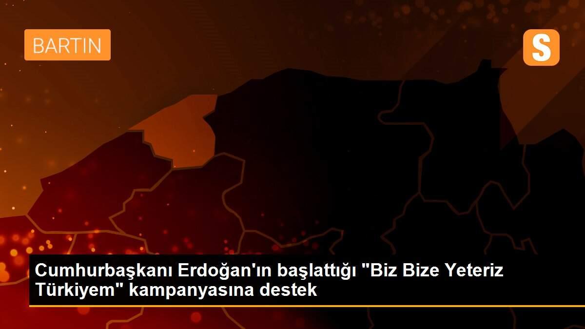 Cumhurbaşkanı Erdoğan\'ın başlattığı "Biz Bize Yeteriz Türkiyem" kampanyasına destek