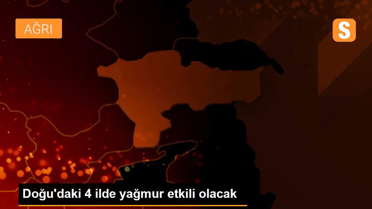 Doğu\'daki 4 ilde yağmur etkili olacak