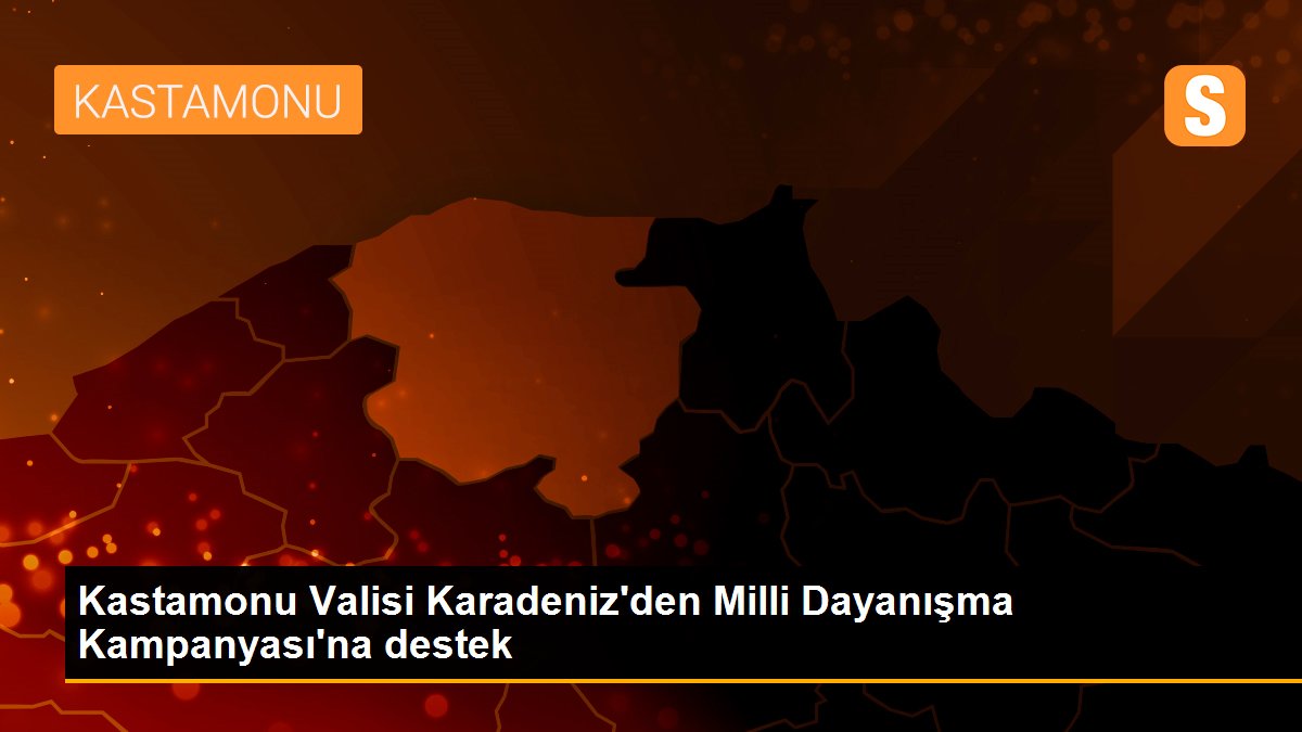 Kastamonu Valisi Karadeniz\'den Milli Dayanışma Kampanyası\'na destek