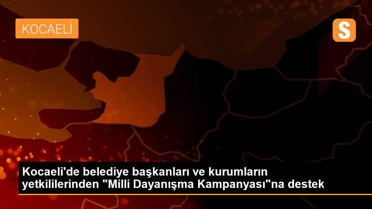 Kocaeli\'de belediye başkanları ve kurumların yetkililerinden "Milli Dayanışma Kampanyası"na destek