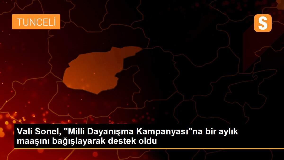 Vali Sonel, "Milli Dayanışma Kampanyası"na bir aylık maaşını bağışlayarak destek oldu