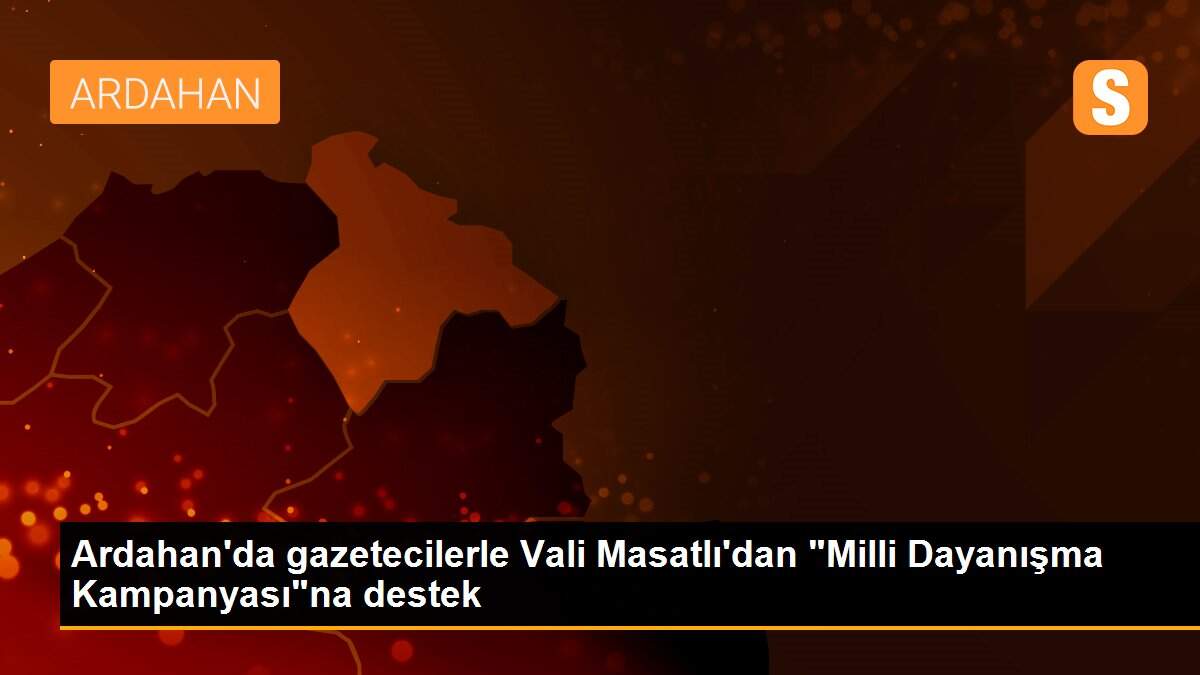Ardahan\'da gazetecilerle Vali Masatlı\'dan "Milli Dayanışma Kampanyası"na destek