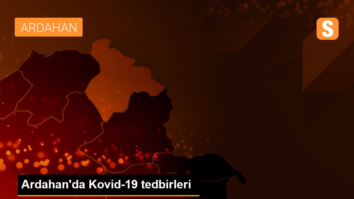 Ardahan\'da Kovid-19 tedbirleri