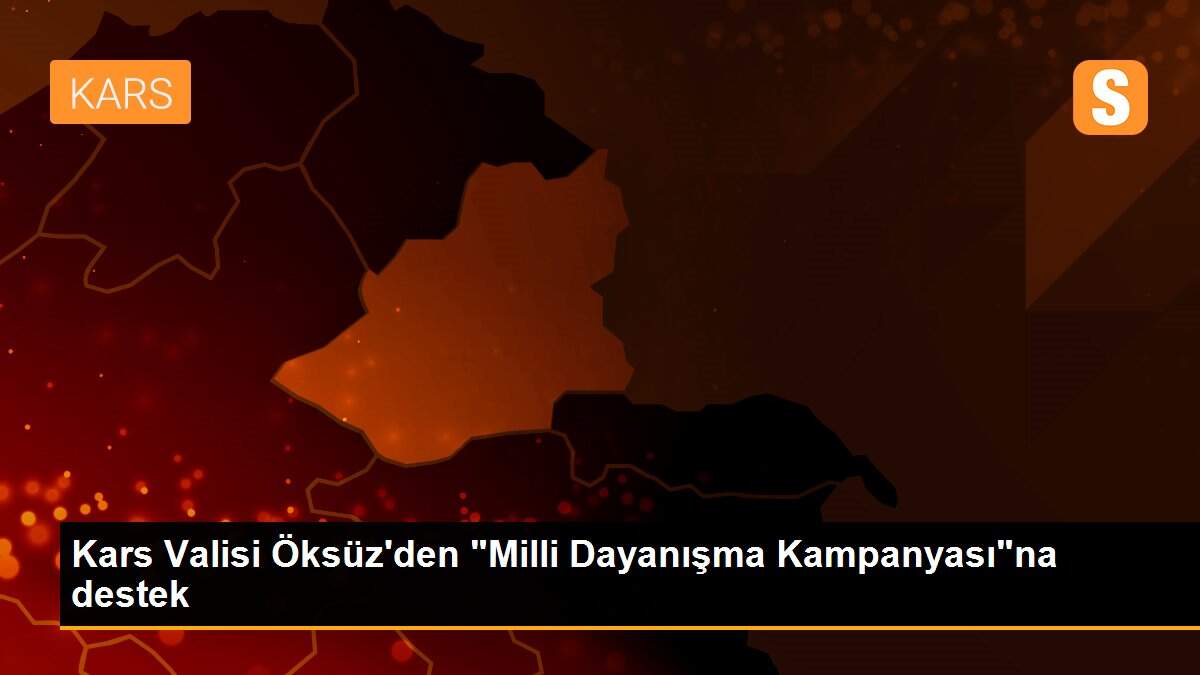 Kars Valisi Öksüz\'den "Milli Dayanışma Kampanyası"na destek