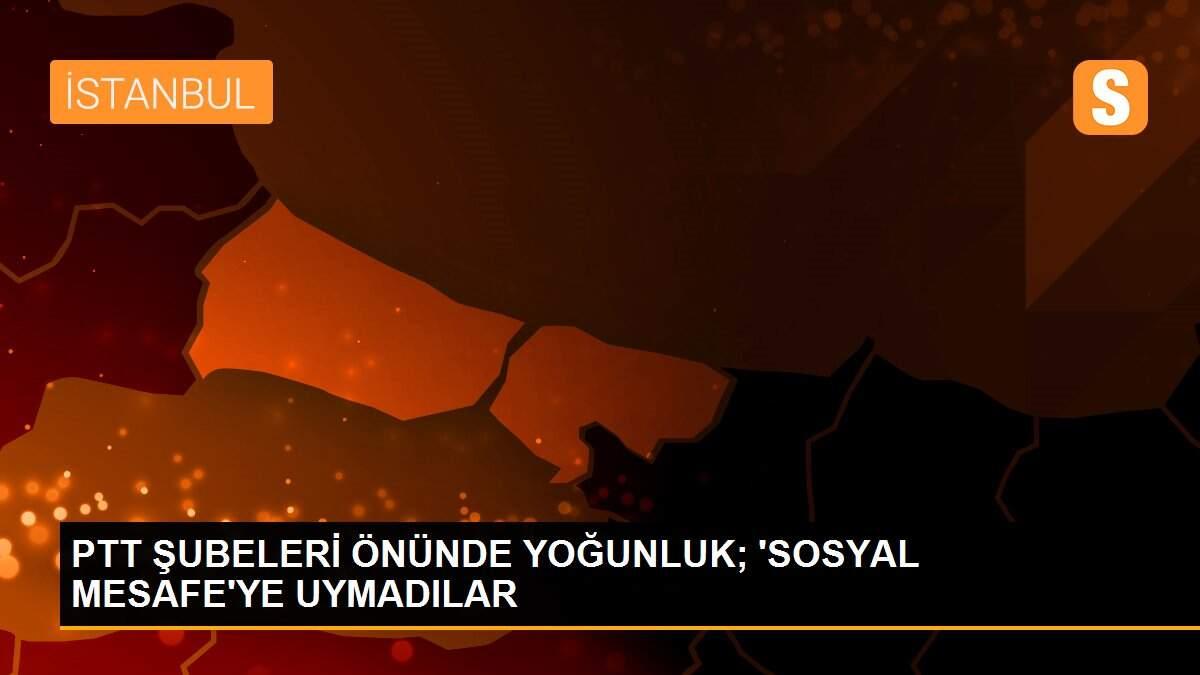 PTT ŞUBELERİ ÖNÜNDE YOĞUNLUK; \'SOSYAL MESAFE\'YE UYMADILAR