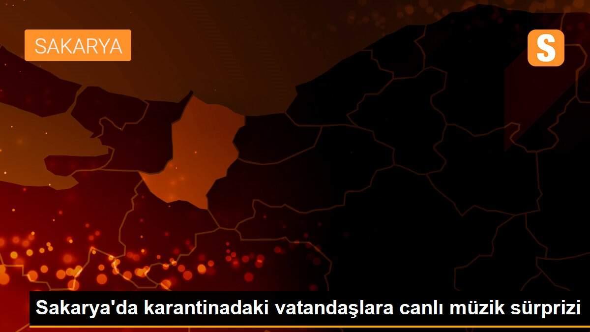 Sakarya\'da karantinadaki vatandaşlara canlı müzik sürprizi