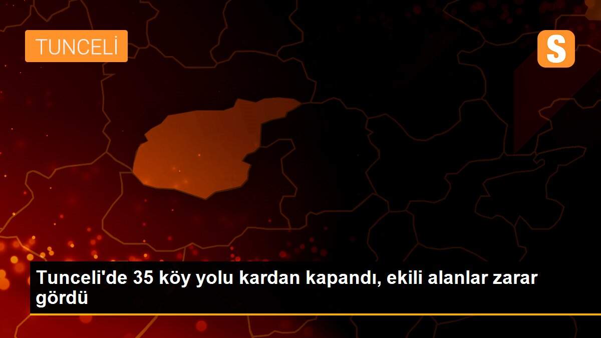 Tunceli\'de 35 köy yolu kardan kapandı, ekili alanlar zarar gördü