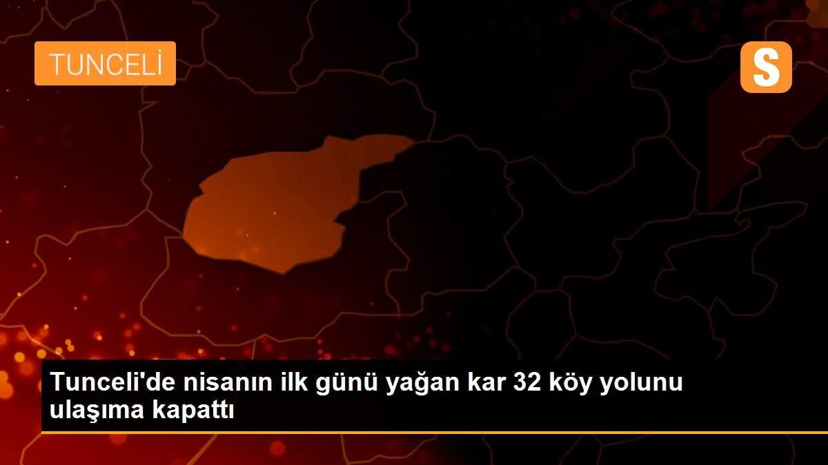 Tunceli\'de nisanın ilk günü yağan kar 32 köy yolunu ulaşıma kapattı