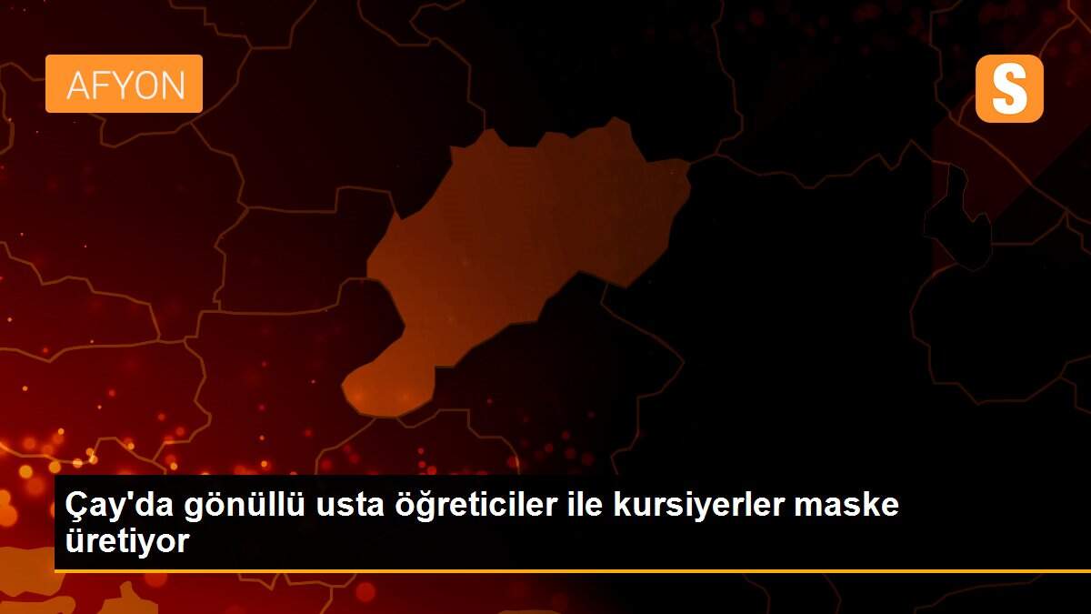 Çay\'da gönüllü usta öğreticiler ile kursiyerler maske üretiyor