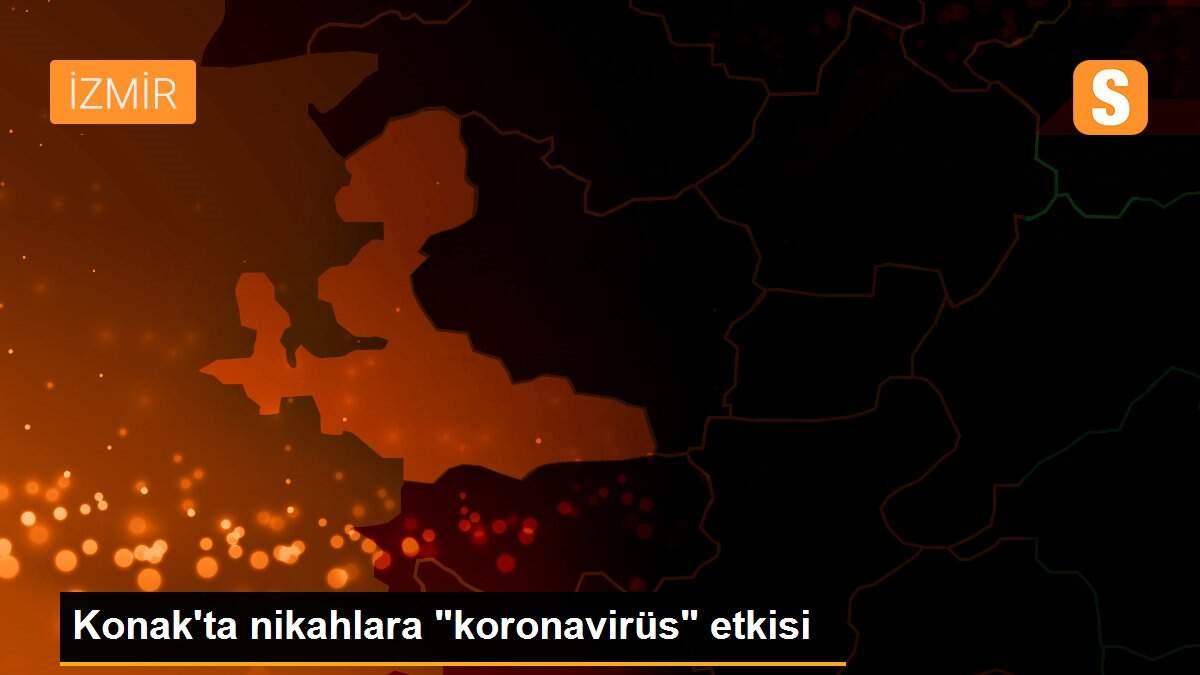 Konak\'ta nikahlara "koronavirüs" etkisi