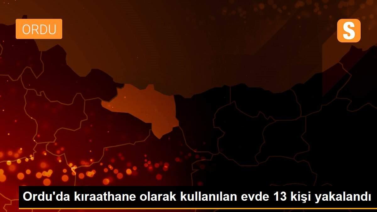 Ordu\'da kıraathane olarak kullanılan evde 13 kişi yakalandı