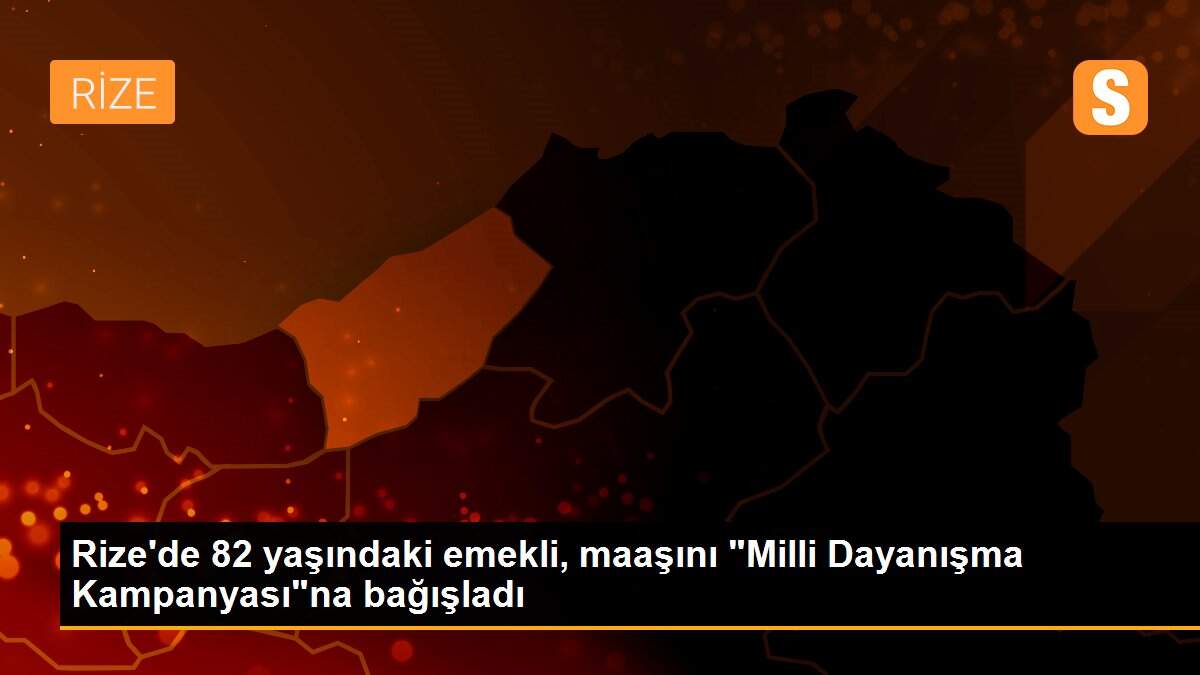 Rize\'de 82 yaşındaki emekli, maaşını "Milli Dayanışma Kampanyası"na bağışladı