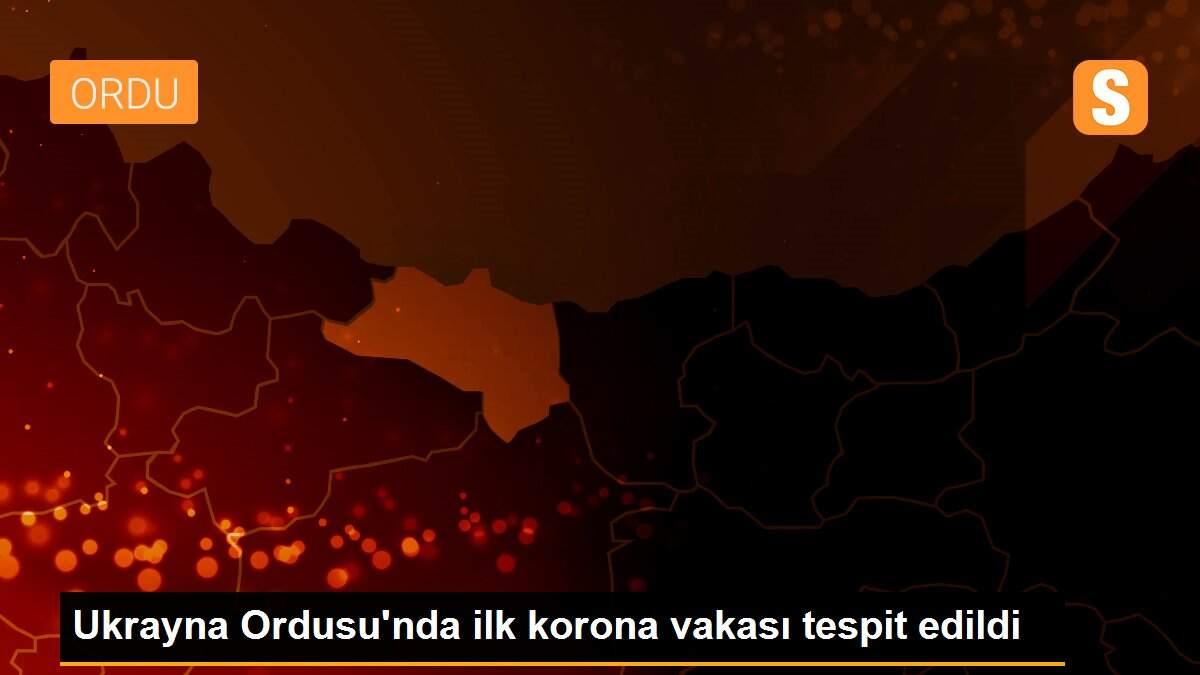 Ukrayna Ordusu\'nda ilk korona vakası tespit edildi