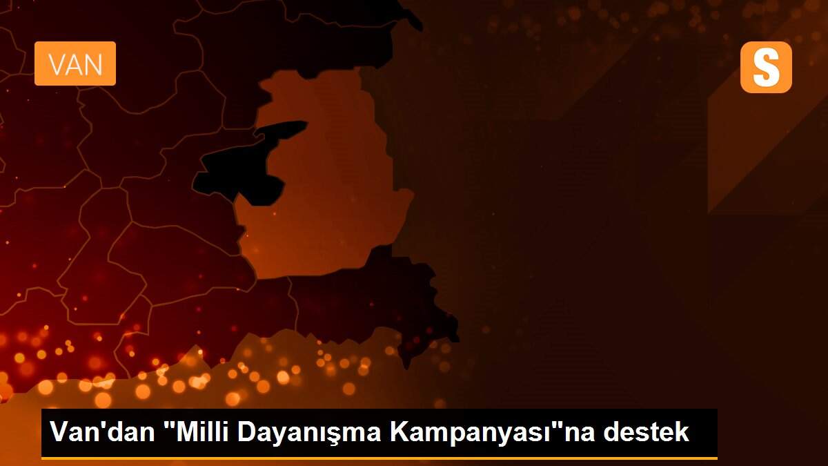 Van\'dan "Milli Dayanışma Kampanyası"na destek