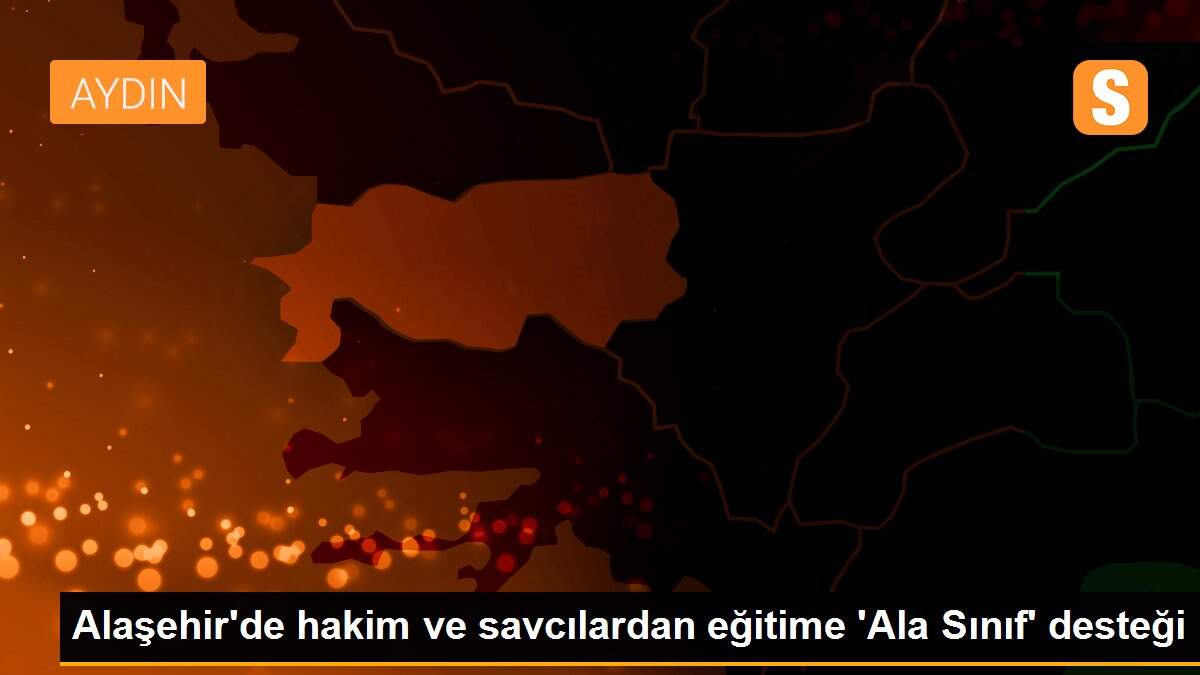 Alaşehir\'de hakim ve savcılardan eğitime \'Ala Sınıf\' desteği