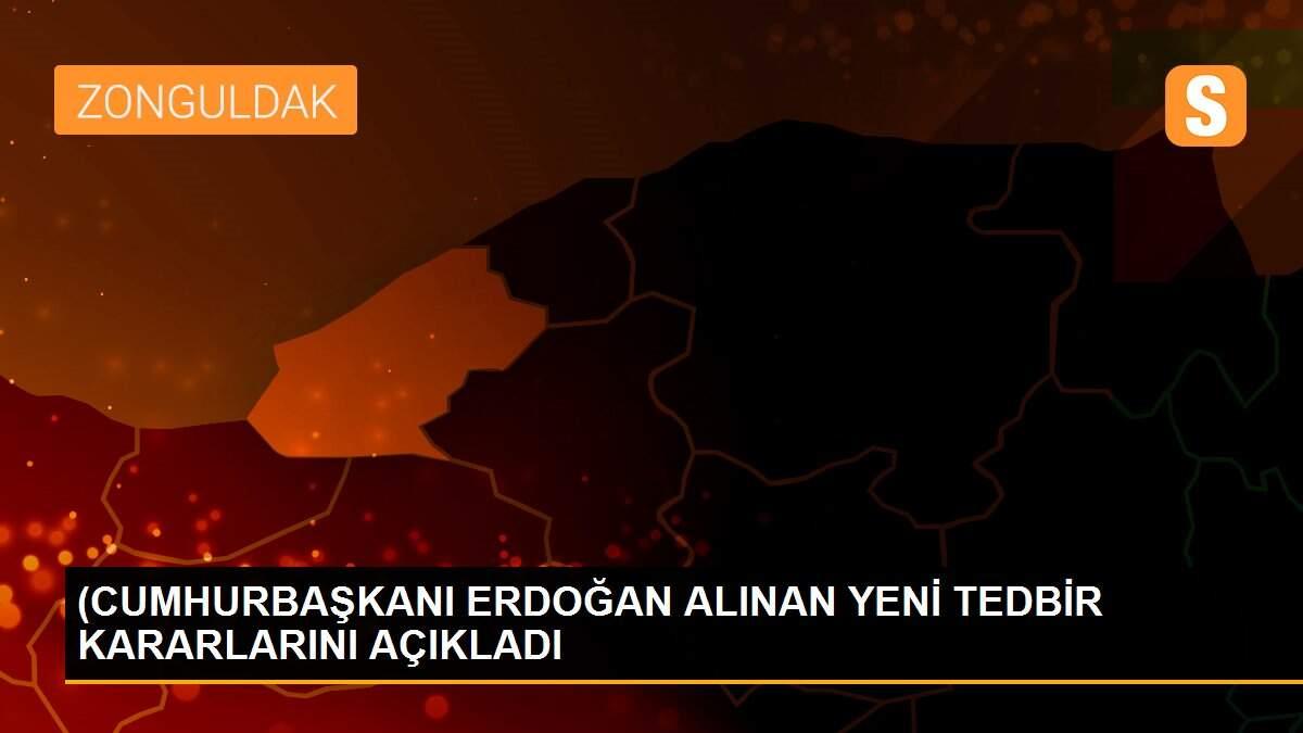 (CUMHURBAŞKANI ERDOĞAN ALINAN YENİ TEDBİR KARARLARINI AÇIKLADI