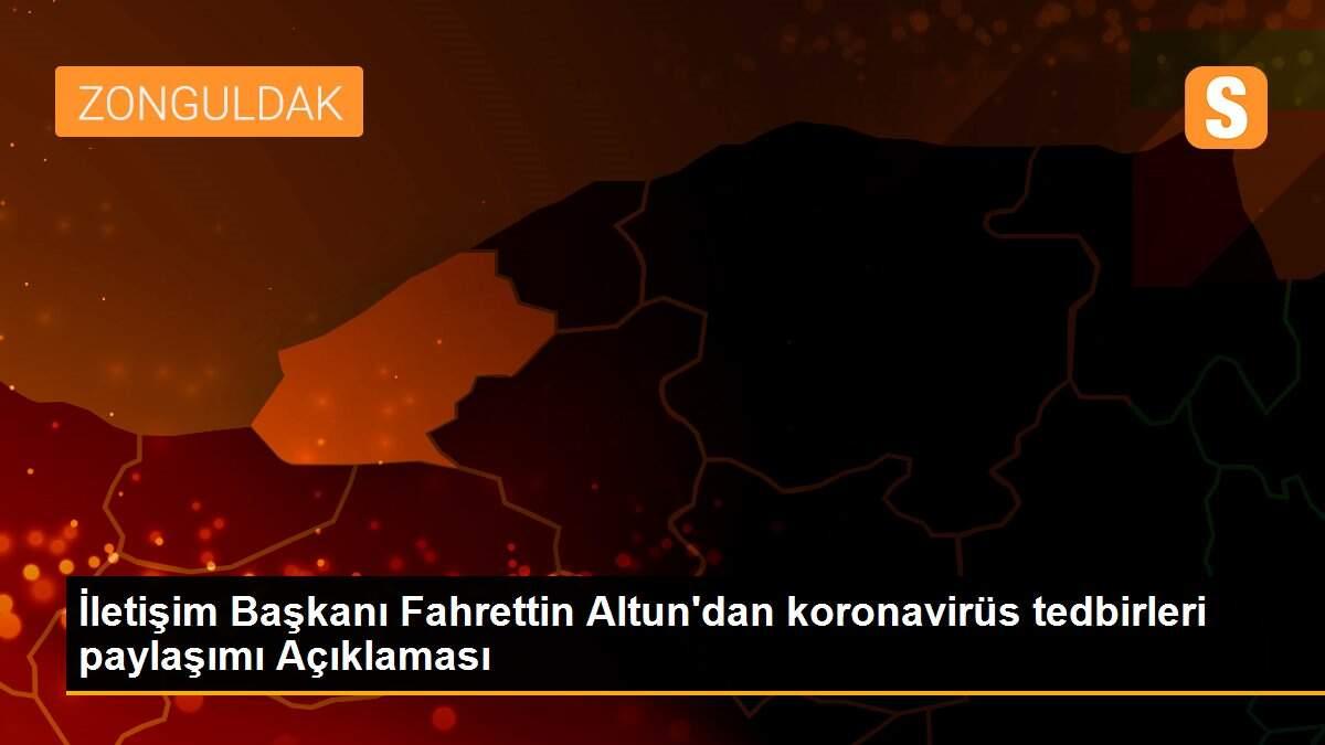 İletişim Başkanı Fahrettin Altun\'dan koronavirüs tedbirleri paylaşımı Açıklaması