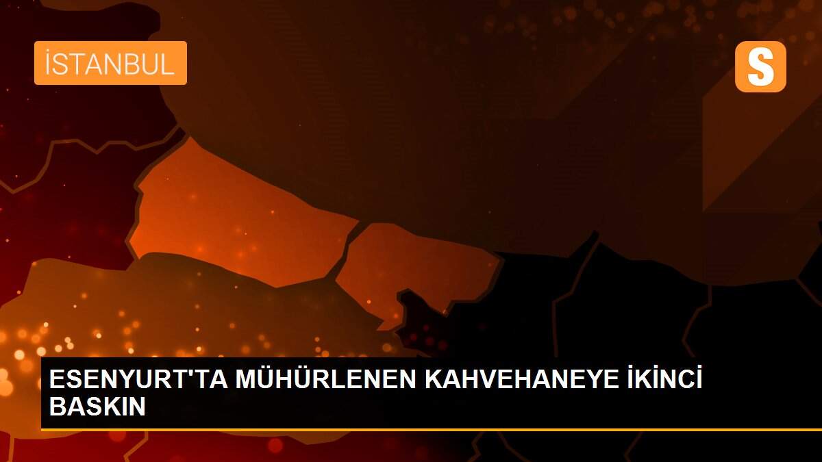 ESENYURT\'TA MÜHÜRLENEN KAHVEHANEYE İKİNCİ BASKIN