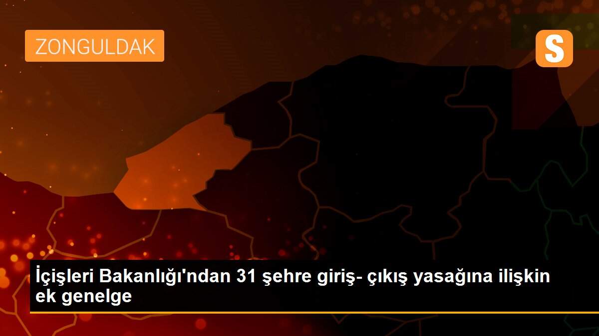 İçişleri Bakanlığı\'ndan 31 şehre giriş- çıkış yasağına ilişkin ek genelge