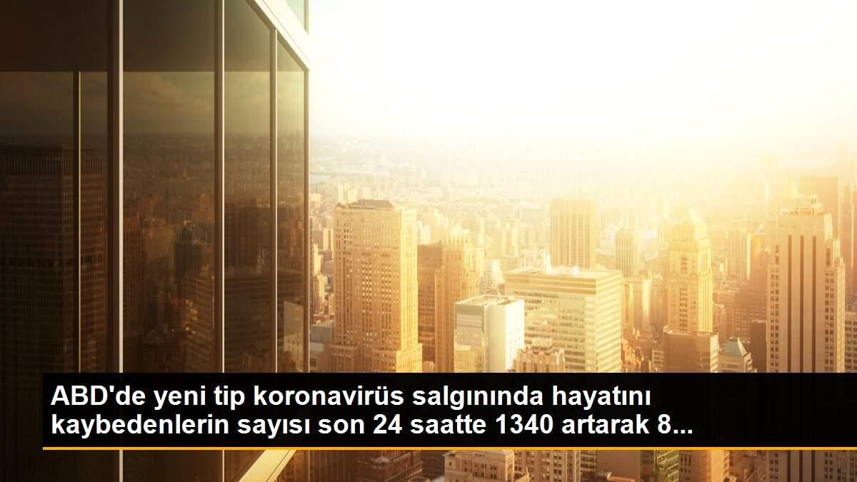 ABD\'de yeni tip koronavirüs salgınında hayatını kaybedenlerin sayısı son 24 saatte 1340 artarak 8...