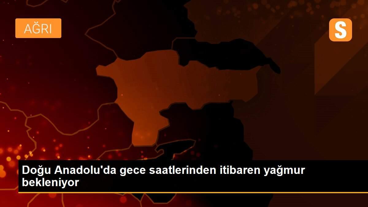 Doğu Anadolu\'da gece saatlerinden itibaren yağmur bekleniyor