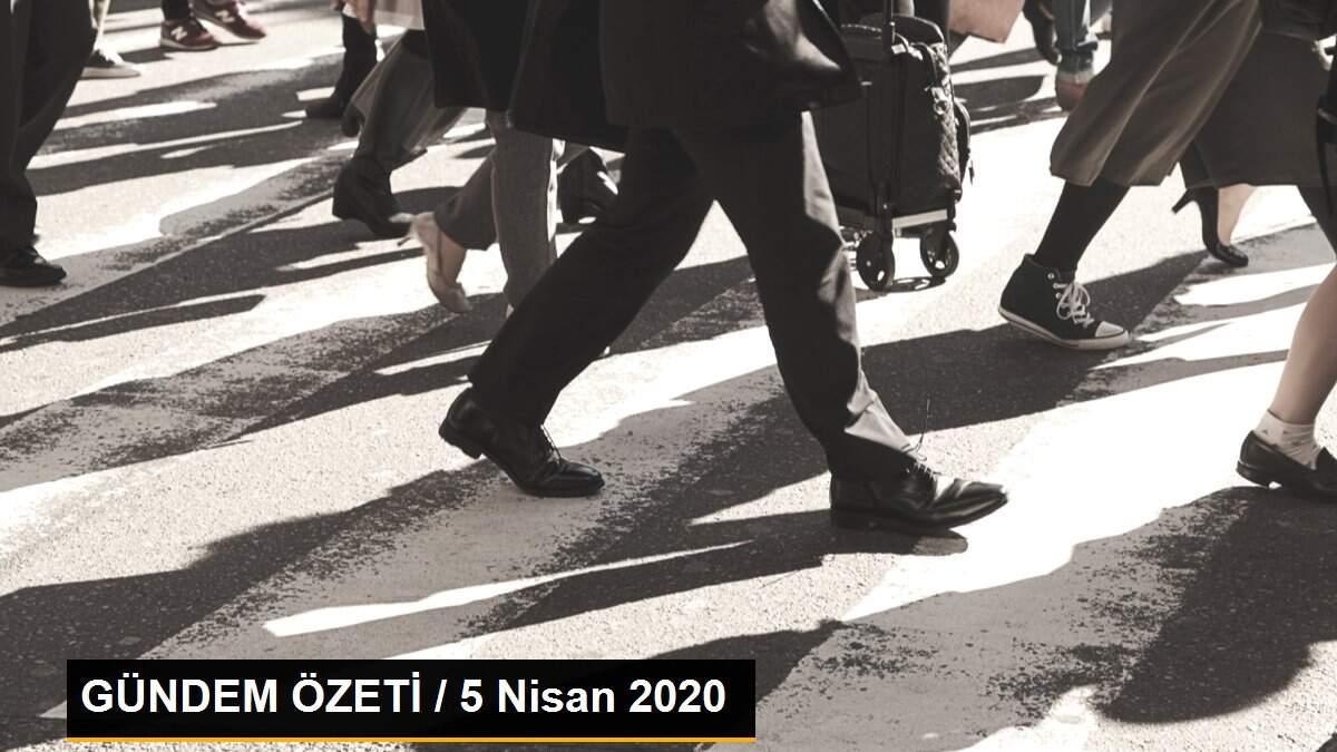 GÜNDEM ÖZETİ / 5 Nisan 2020