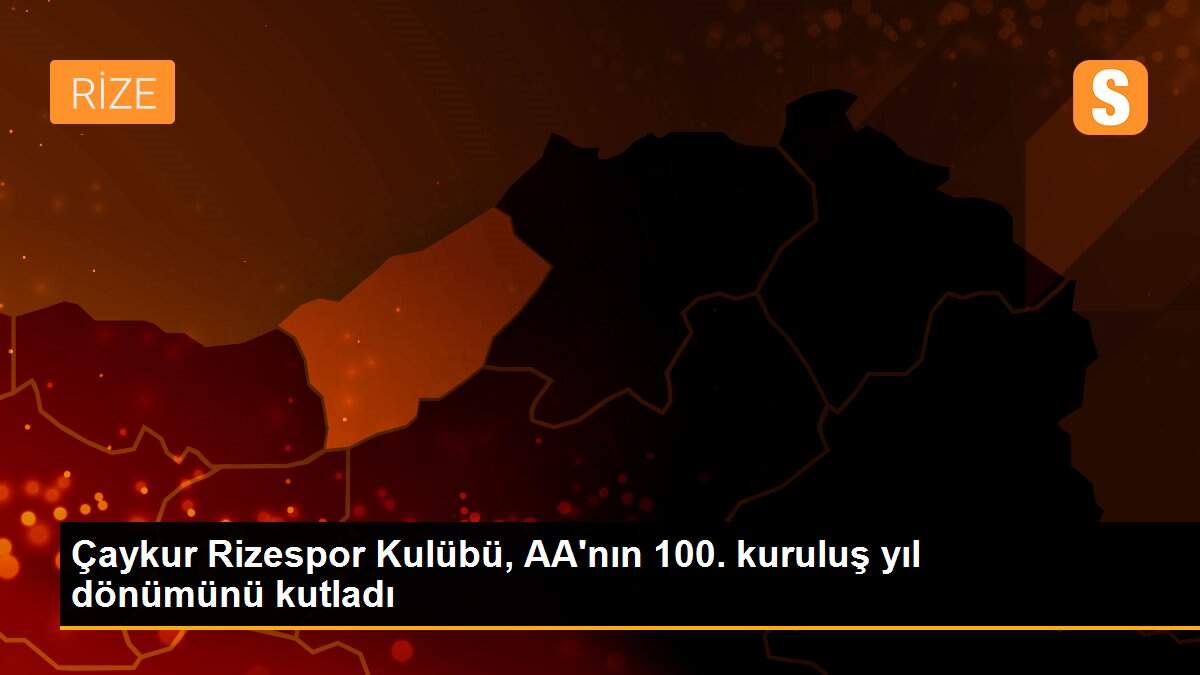Çaykur Rizespor Kulübü, AA\'nın 100. kuruluş yıl dönümünü kutladı