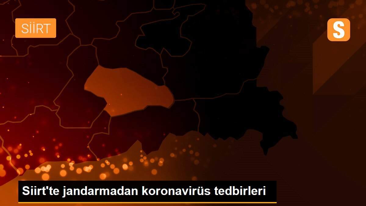 Siirt\'te jandarmadan koronavirüs tedbirleri