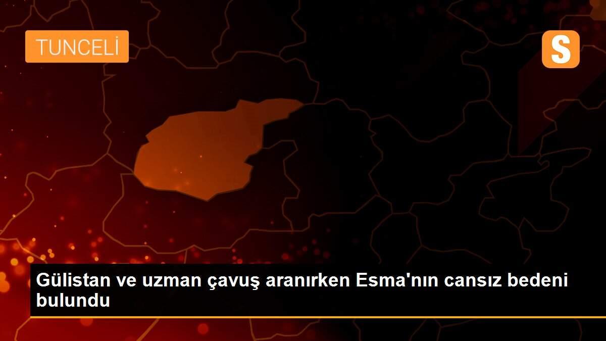 Gülistan ve uzman çavuş aranırken Esma\'nın cansız bedeni bulundu