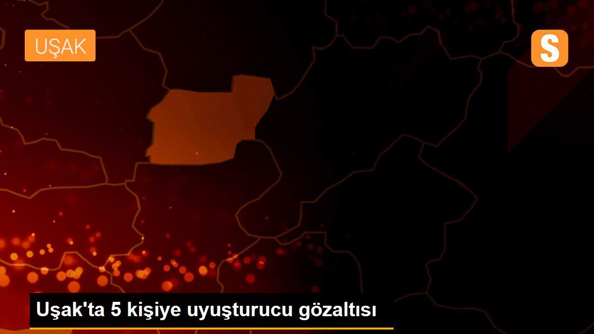 Uşak\'ta 5 kişiye uyuşturucu gözaltısı