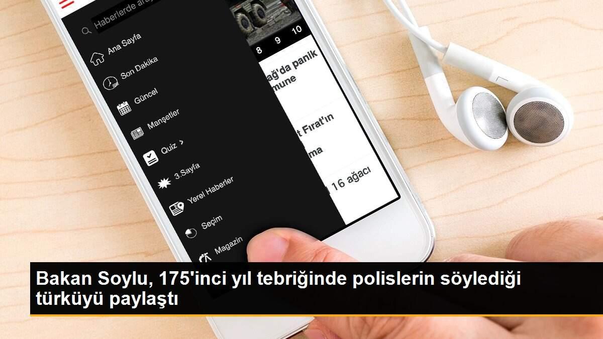 Bakan Soylu, 175\'inci yıl tebriğinde polislerin söylediği türküyü paylaştı