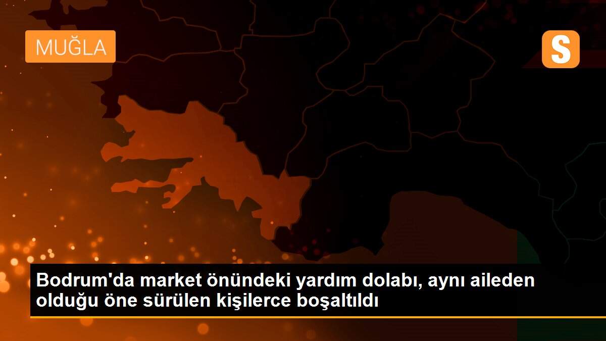 Bodrum\'da market önündeki yardım dolabı, aynı aileden olduğu öne sürülen kişilerce boşaltıldı