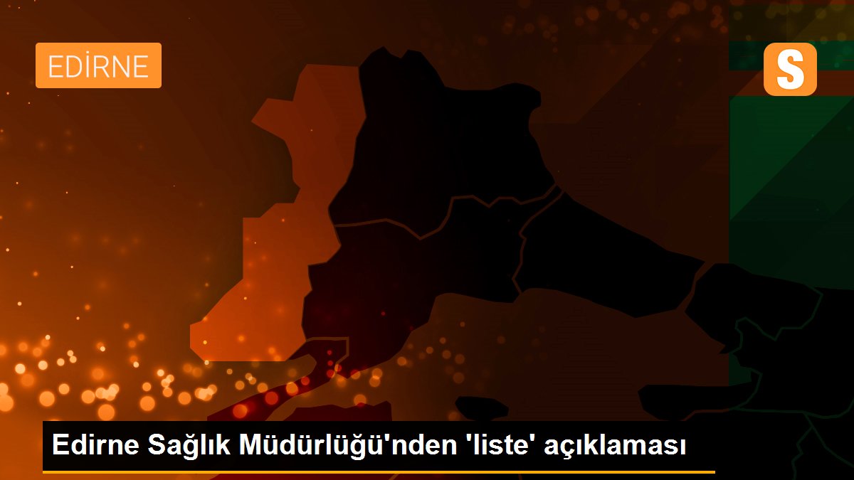 Edirne Sağlık Müdürlüğü\'nden \'liste\' açıklaması