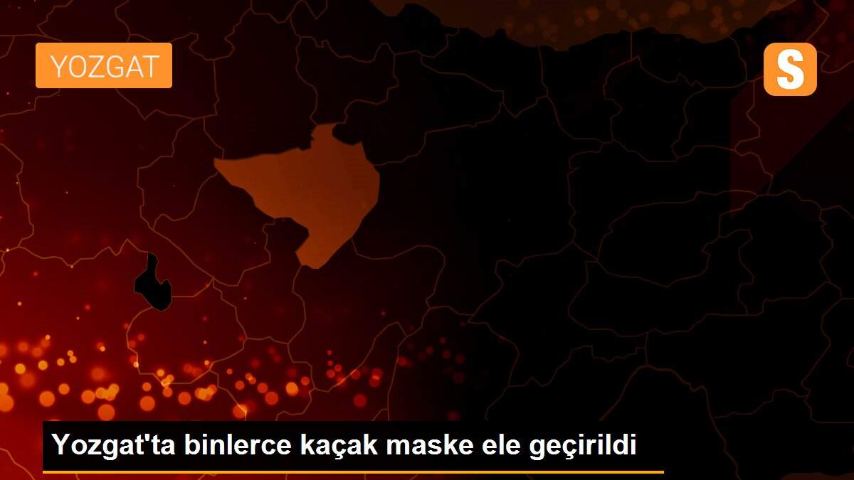 Yozgat\'ta binlerce kaçak maske ele geçirildi