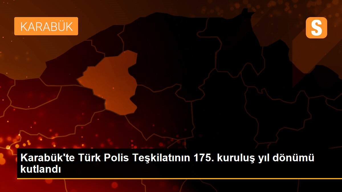 Karabük\'te Türk Polis Teşkilatının 175. kuruluş yıl dönümü kutlandı