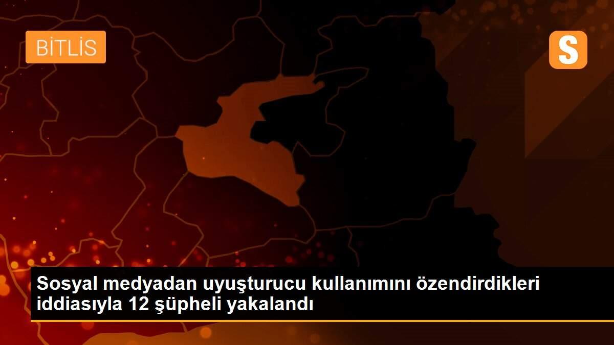 Sosyal medyadan uyuşturucu kullanımını özendirdikleri iddiasıyla 12 şüpheli yakalandı