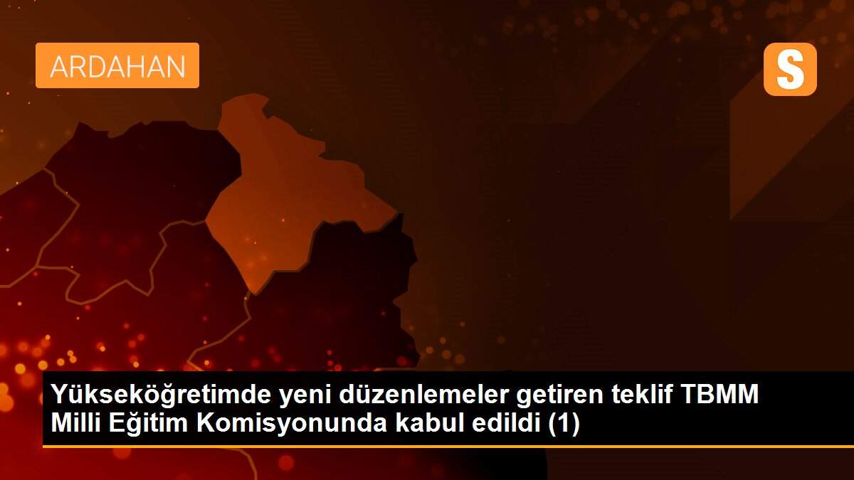 Yükseköğretimde yeni düzenlemeler getiren teklif TBMM Milli Eğitim Komisyonunda kabul edildi (1)