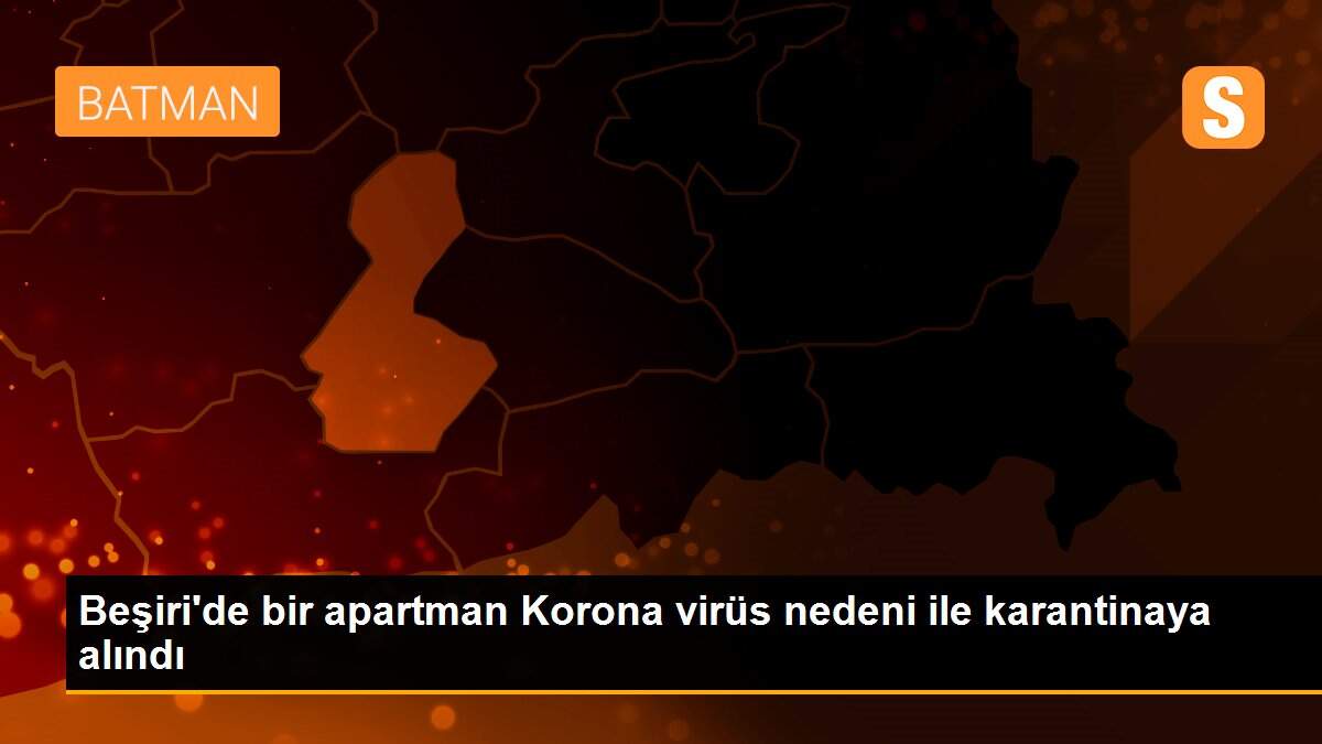 Beşiri\'de bir apartman Korona virüs nedeni ile karantinaya alındı
