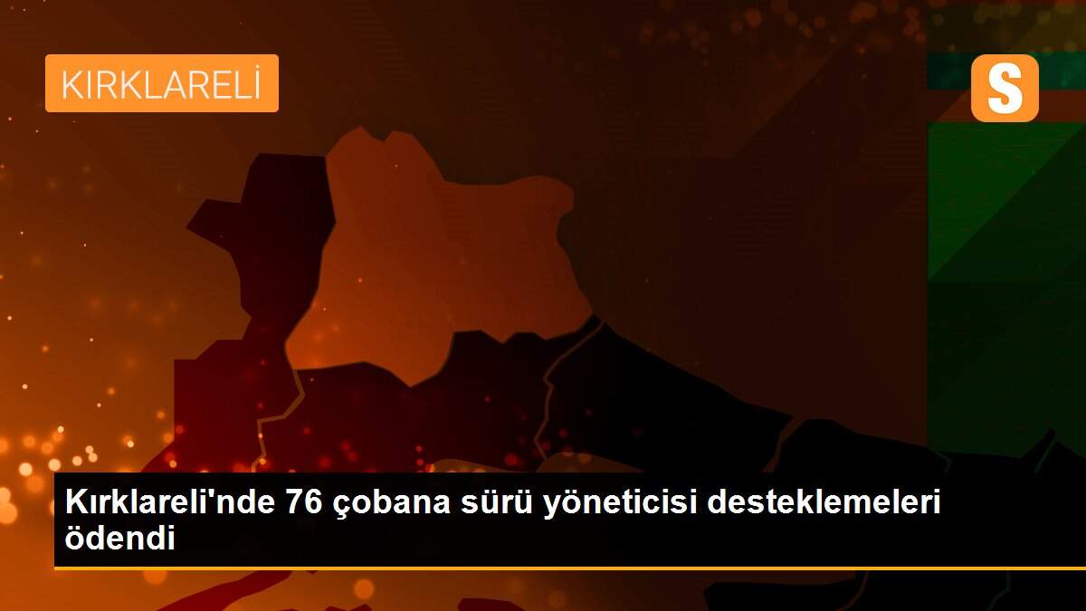 Kırklareli\'nde 76 çobana sürü yöneticisi desteklemeleri ödendi