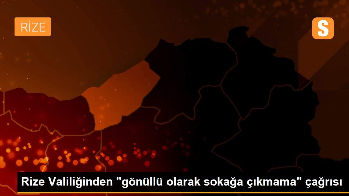Rize Valiliğinden "gönüllü olarak sokağa çıkmama" çağrısı