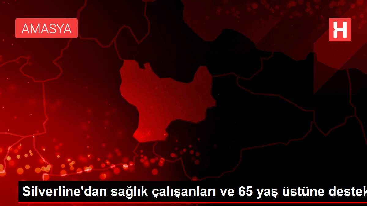 Silverline'dan sağlık çalışanları ve 65 yaş üstüne destek