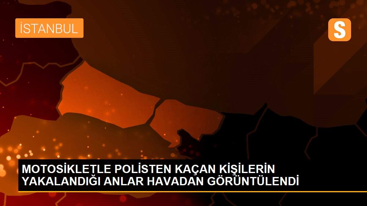 MOTOSİKLETLE POLİSTEN KAÇAN KİŞİLERİN YAKALANDIĞI ANLAR HAVADAN GÖRÜNTÜLENDİ